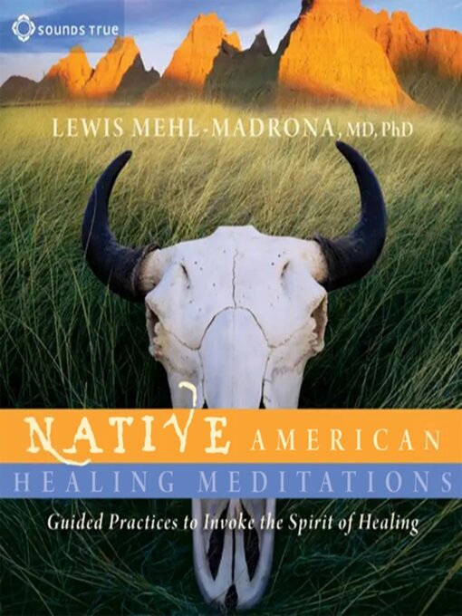 Title details for Native American Healing Meditations by Lewis Mehl-Madrona, MD, PhD - Available